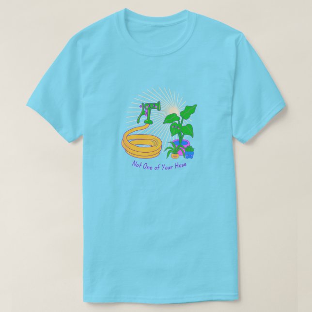 Not One of Your Hose T-Shirt (Design Front)