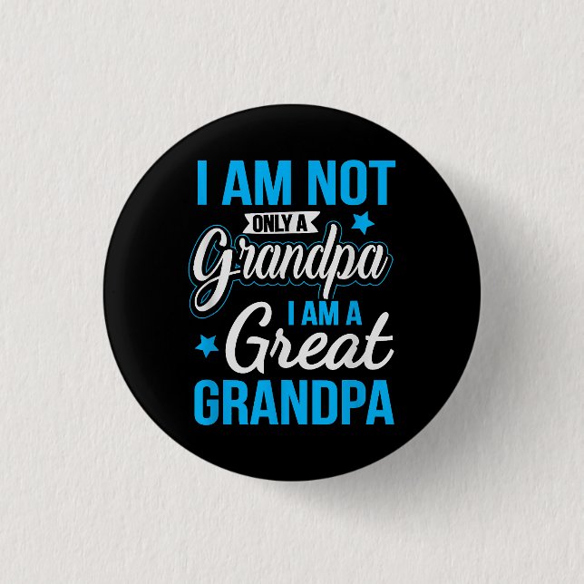 Not Only A Grandpa I Am A Great Grandpa Button (Front)