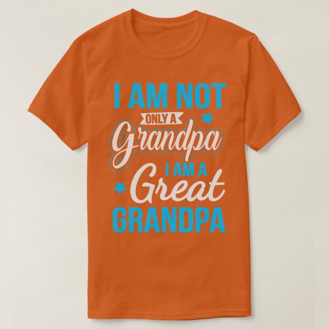 Not Only A Grandpa I Am A Great Grandpa  T-Shirt (Design Front)