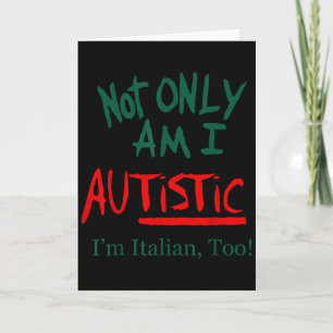 Not Only Am I Autistic I'm Italian Too Funny Chris Card