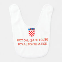 Not only am I Cute I'm Also Croatian baby BIB
