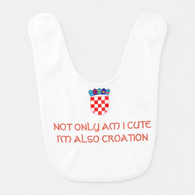 Not only am I Cute I'm Also Croatian baby BIB (Front)