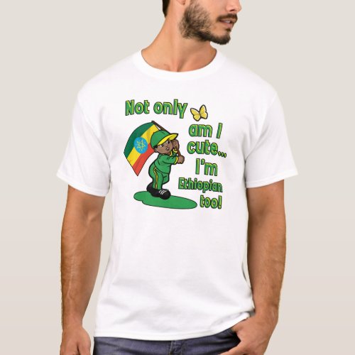 Not only am I cute Im Ethiopian too T_Shirt