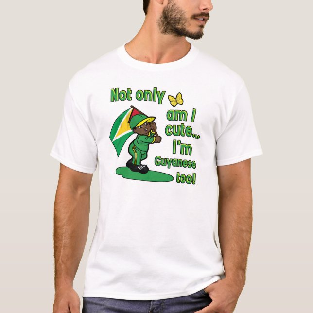 Not only am I cute I'm Guyanese too! T-Shirt (Front)