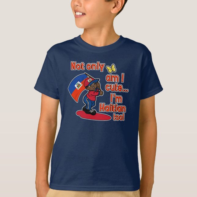 Not only am I cute I'm Haitian too! T-Shirt (Front)