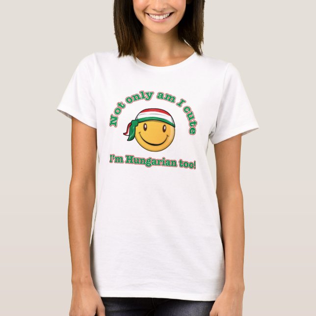 Not only am I cute I'm Hungarian too! T-Shirt (Front)