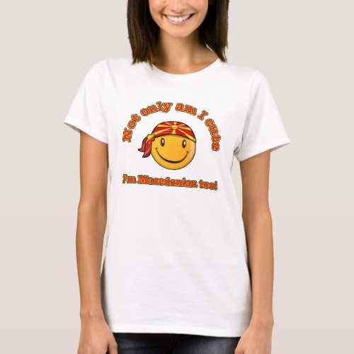 Not only am I cute Im Macedonian too T_Shirt