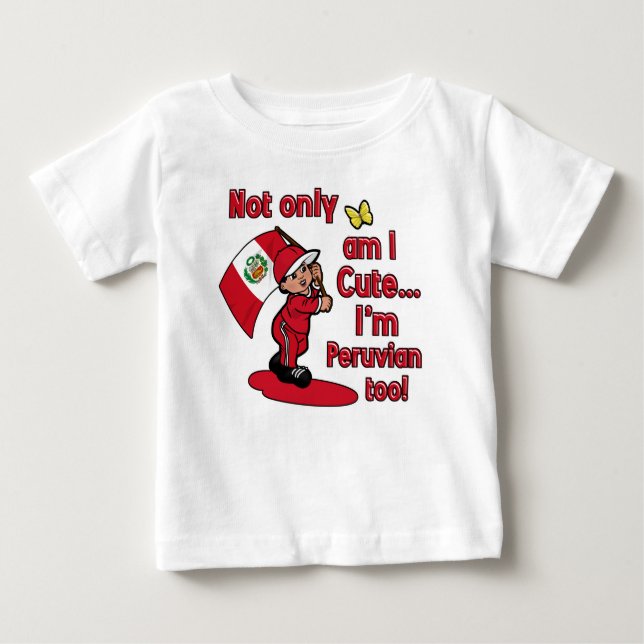 Not only am I cute I'm Peruvian too! Baby T-Shirt (Front)