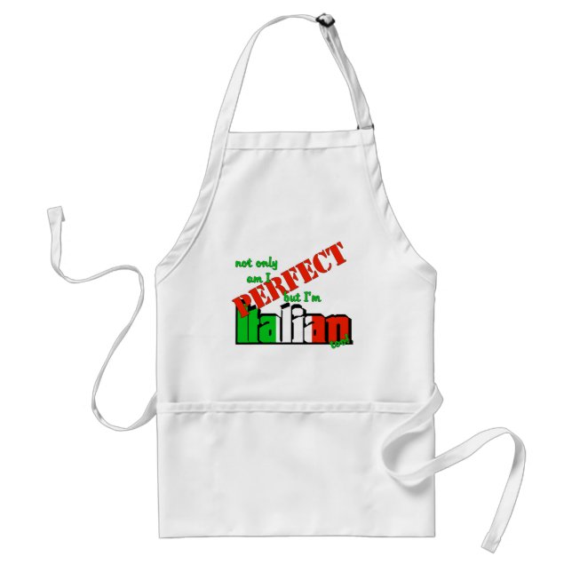 Not Only Am I Perfect But I'm Italian Too! Adult Apron (Front)