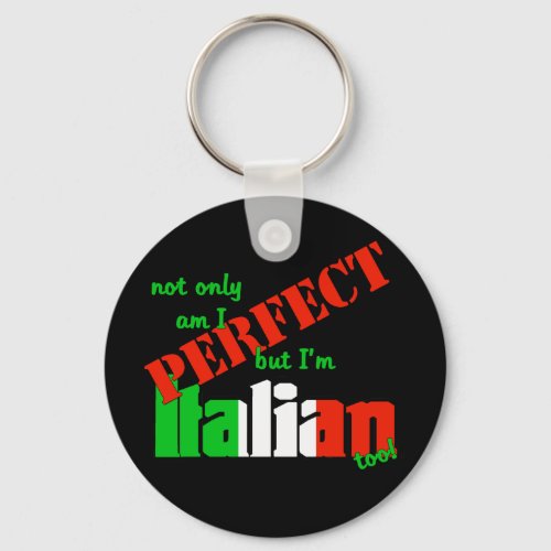 Not Only Am I Perfect But Im Italian Too Keychain