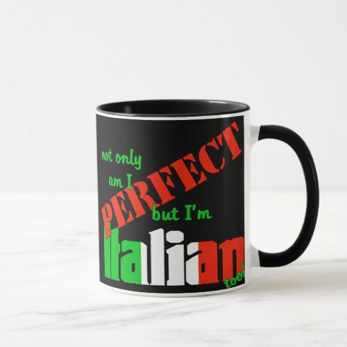 Not Only Am I Perfect But Im Italian Too Mug
