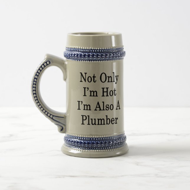 Not Only I'm Hot I'm Also A Plumber Beer Stein (Left)