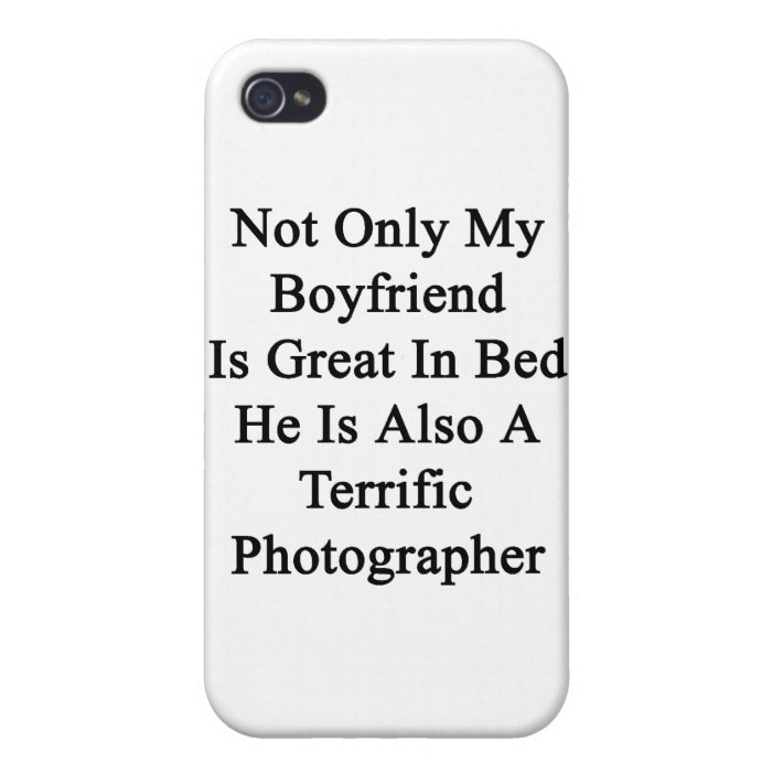 Not Only My Boyfriend Is Great In Bed He Is Also A iPhone 4/4S Cases