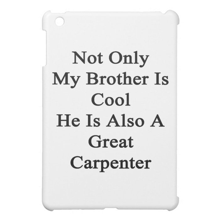 Not Only My Brother Is Cool He Is Also A Great Car iPad Mini Cover