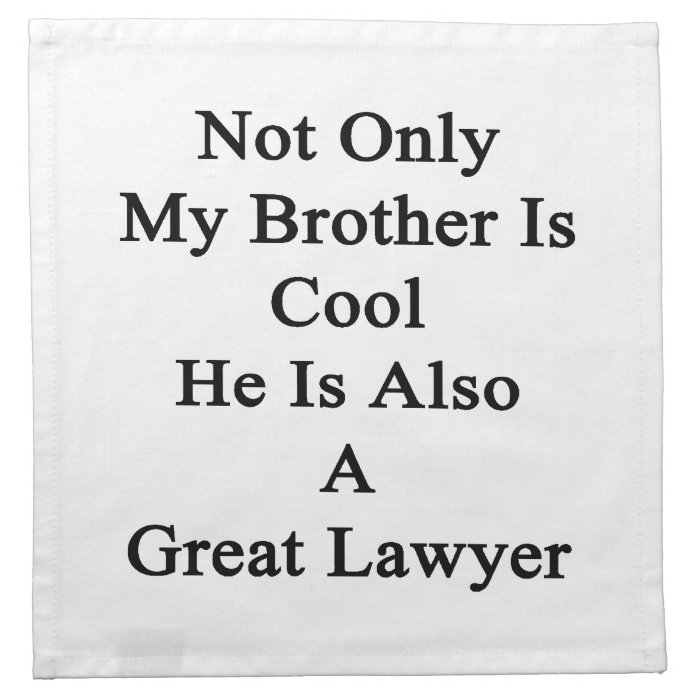 Not Only My Brother Is Cool He Is Also A Great Law Napkins