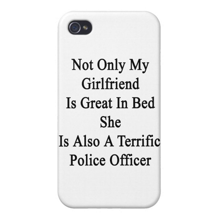 Not Only My Girlfriend Is Great In Bed She Is Also Covers For iPhone 4