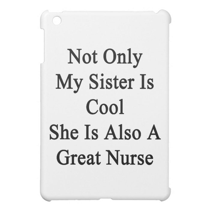 Not Only My Sister Is Cool She Is Also A Great Nur iPad Mini Cover