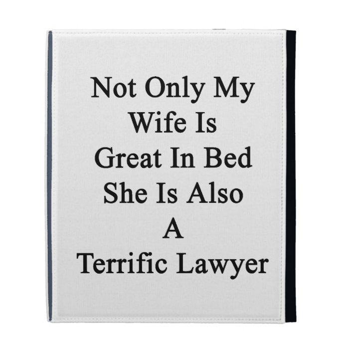 Not Only My Wife Is Great In Bed She Is Also A Ter iPad Folio Case