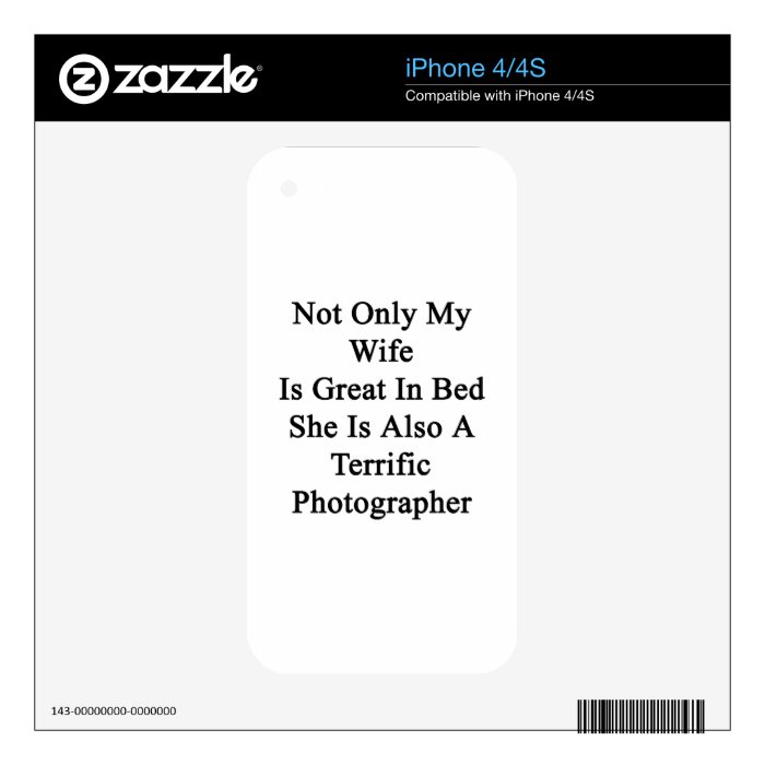 Not Only My Wife Is Great In Bed She Is Also A Ter Decals For iPhone 4S