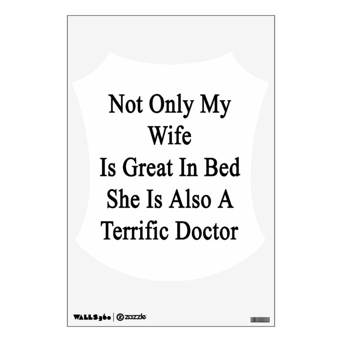 Not Only My Wife Is Great In Bed She Is Also A Ter Wall Skin