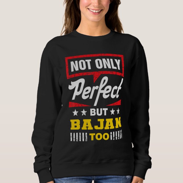 Not Only Perfect But Bajan Too   Barbados Humor Sweatshirt (Front)