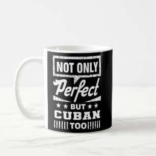 Not Only Perfect But Cuban Too Funny Cuba Humor Ha Coffee Mug