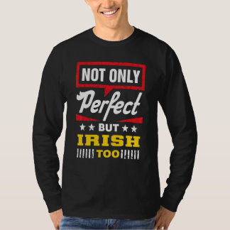 Not Only Perfect But Irish Too   Ireland Pride Hum T-Shirt