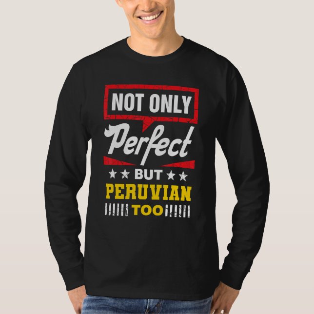 Not Only Perfect But Peruvian Too   Peru Humor Per T-Shirt (Front)
