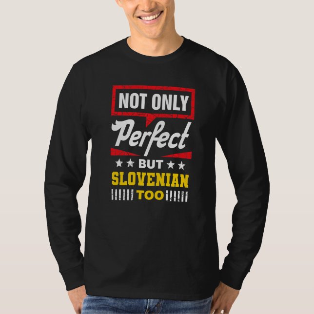 Not Only Perfect But Slovenian Too  Slovenia Humor T-Shirt (Front)