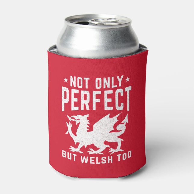 Not Only Perfect But Welsh Too Funny Wales Can Cooler (Can Front)