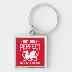 Not Only Perfect But Welsh Too Funny Wales Keychain