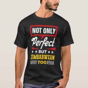 Not Only Perfect But Zimbabwean Too Zimbabwe Hum T-Shirt