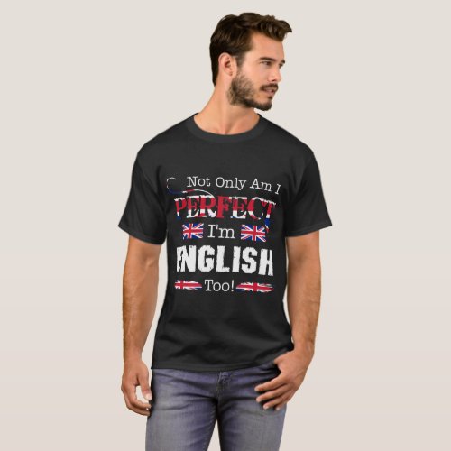 Not Only Perfect I Am English Too Pride Country T_Shirt