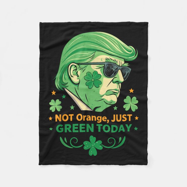 Not Orange, Just Green Today – Funny Trump St. Fleece Blanket (Front)