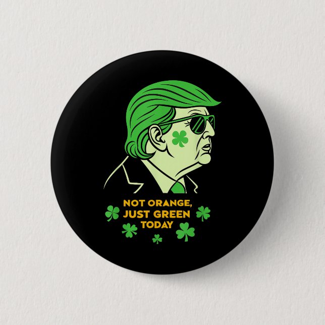 Not Orange, Just Irish Today – St. Patrick’s Day T Button (Front)