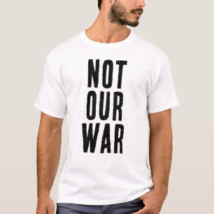 NOT OUR WAR T-Shirt