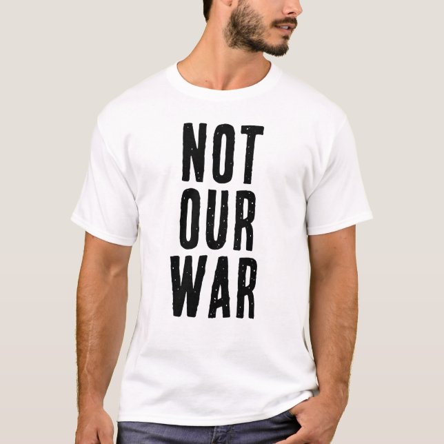 NOT OUR WAR text T-Shirt (Front)