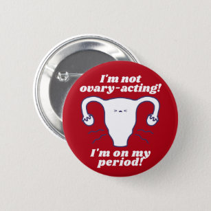 Not Ovary-Acting Red White Funny Period Slogan Button