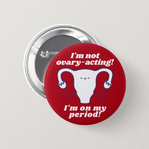 Not Ovary_Acting Red White Funny Period Slogan Button