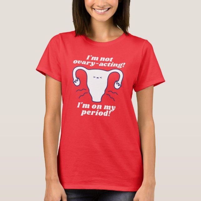 Not Ovary-Acting Red White Funny Period Slogan T-Shirt (Front)