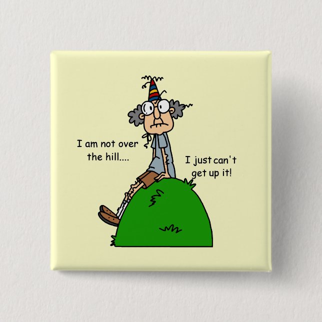 Not Over the Hill Humor Pinback Button (Front)