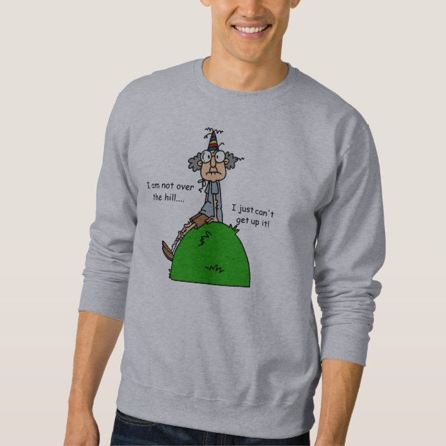 Not Over the Hill Humor Sweatshirt (Front)