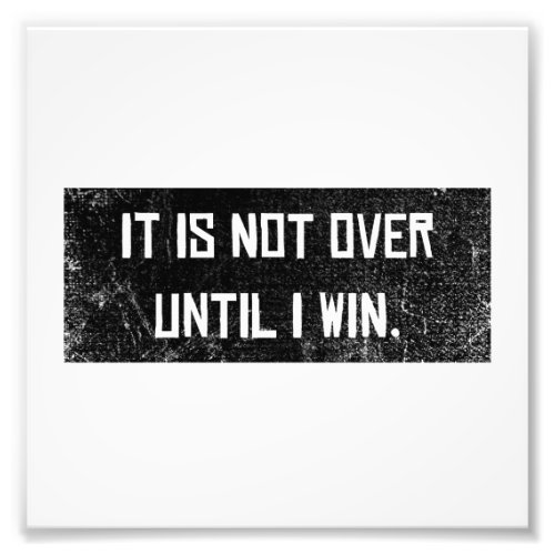 Not over until I win Motivation Saying Success Photo Print