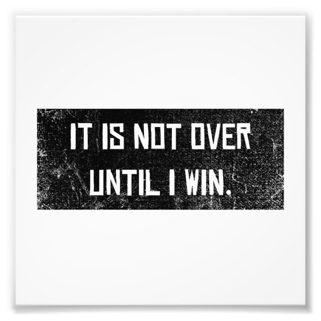 Not over until I win Motivation Saying Success Photo Print (Front)