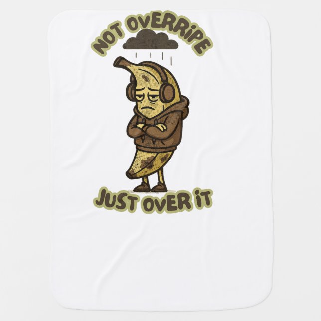 Not Overripe, Just Over It – Moody Banana Funny Baby Blanket (Front)