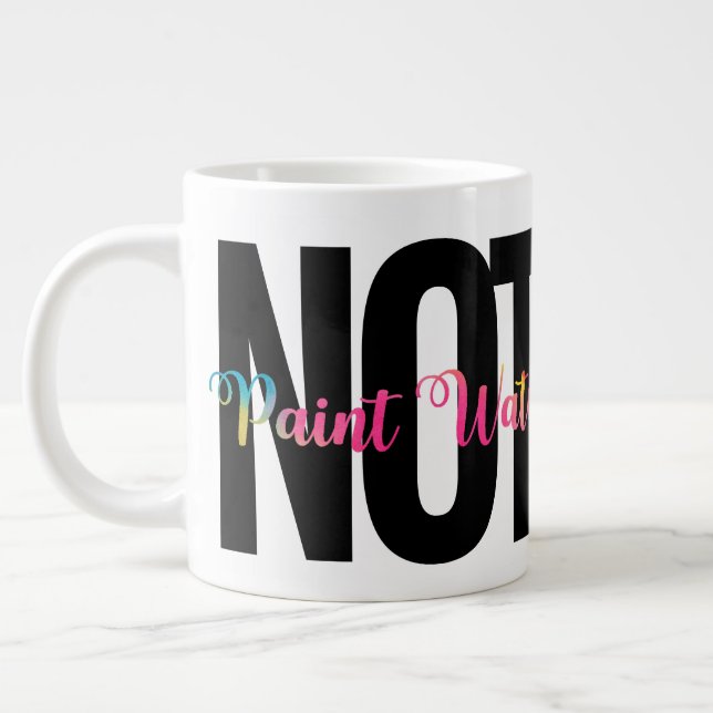NOT Paint Water, Artist Humor, Funny Giant Coffee Mug (Left)
