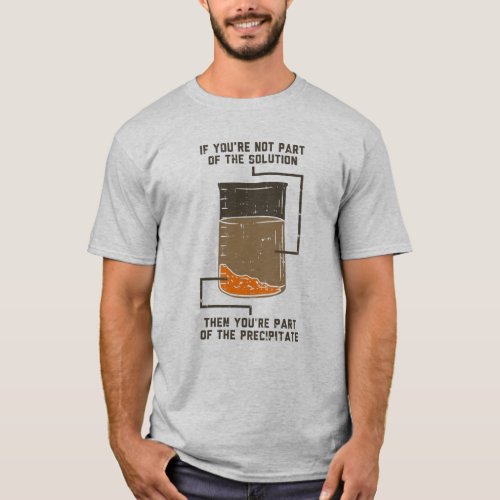  Not Part of the Solution Chemistry Teachers Gag T_Shirt