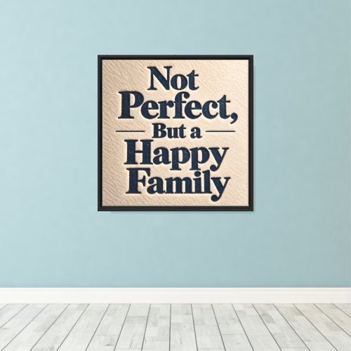 Not Perfect, But a Happy Family Canvas Print