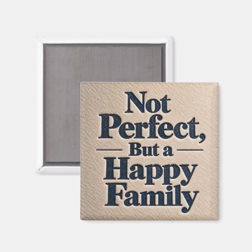 Not Perfect, But a Happy Family Magnet