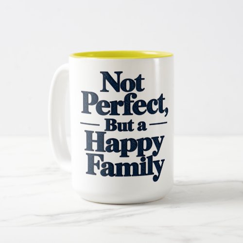 Not Perfect, But a Happy Family Two-Tone Coffee Mug